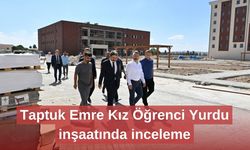 Taptuk Emre Kız Öğrenci Yurdu inşaatında inceleme
