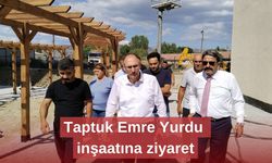 Taptuk Emre Yurdu inşaatına ziyaret