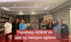 Tepebaşı ADEM’de aile içi iletişim eğitimi