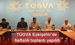 TÜGVA Eskişehir’de haftalık toplantı yapıldı