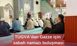 TÜGVA’dan Gazze için sabah namazı buluşması