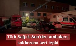 Türk Sağlık-Sen’den ambulans saldırısına sert tepki