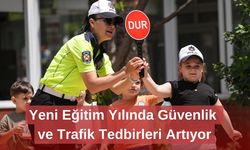Yeni Eğitim Yılında Güvenlik ve Trafik Tedbirleri Artıyor