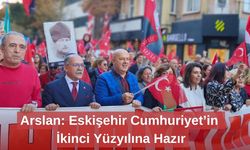 Arslan: Eskişehir Cumhuriyet’in İkinci Yüzyılına Hazır