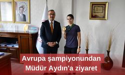 Avrupa şampiyonundan Müdür Aydın'a ziyaret