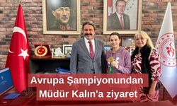 Avrupa Şampiyonundan Müdür Kalın'a ziyaret