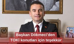 Başkan Dökmeci’den TOKİ konutları için teşekkür