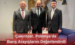 Çakırözer, Polonya’da Barış Arayışlarını Değerlendirdi