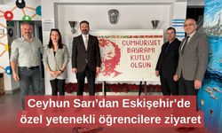 Ceyhun Sarı’dan Eskişehir’de özel yetenekli öğrencilere ziyaret