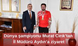 Dünya şampiyonu Murat Cırık’tan İl Müdürü Aydın’a ziyaret