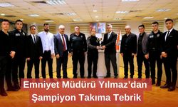 Emniyet Müdürü Yılmaz’dan Şampiyon Takıma Tebrik