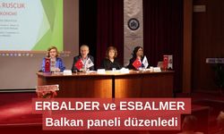 ERBALDER ve ESBALMER  Balkan paneli düzenledi