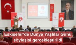 Eskişehir’de Dünya Yaşlılar Günü söyleşisi gerçekleştirildi