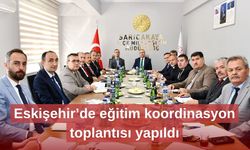 Eskişehir’de eğitim koordinasyon toplantısı yapıldı