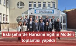 Eskişehir’de Harezmi Eğitim Modeli toplantısı yapıldı