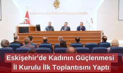 Eskişehir’de Kadının Güçlenmesi İl Kurulu İlk Toplantısını Yaptı