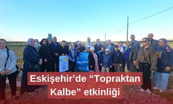 Eskişehir’de “Topraktan Kalbe” etkinliği