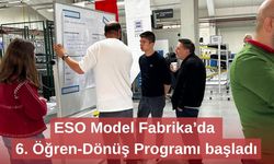 ESO Model Fabrika’da 6. Öğren-Dönüş Programı başladı