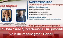 ESO’da “Aile Şirketlerinde Girişimcilik ve Kurumsallaşma” Paneli