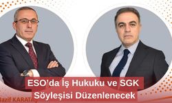 ESO’da İş Hukuku ve SGK Söyleşisi Düzenlenecek