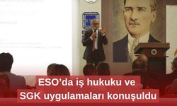 ESO’da iş hukuku ve SGK uygulamaları konuşuldu