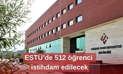 ESTÜ’de 512 öğrenci istihdam edilecek