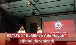 ESTÜ’de “Evlilik ve Aile Hayatı” eğitimi düzenlendi