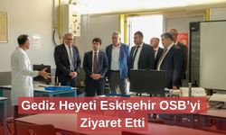 Gediz Heyeti Eskişehir OSB’yi Ziyaret Etti