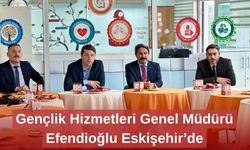 Gençlik Hizmetleri Genel Müdürü Efendioğlu Eskişehir’de