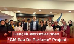 Gençlik Merkezlerinden “GM Eau De Parfume” Projesi