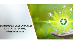 İstanbul’da Uluslararası Sıfır Atık Forumu düzenlenecek