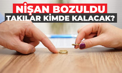 Nişan Bozuldu, Takılar Kimde Kalacak?