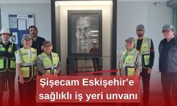 Şişecam Eskişehir’e sağlıklı iş yeri unvanı
