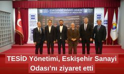 TESİD Yönetimi, Eskişehir Sanayi Odası’nı ziyaret etti