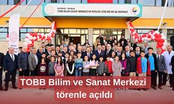 TOBB Bilim ve Sanat Merkezi törenle açıldı