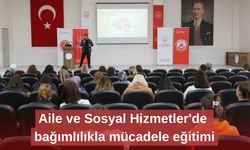 Aile ve Sosyal Hizmetler'de bağımlılıkla mücadele eğitimi