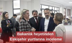 Bakanlık heyetinden Eskişehir yurtlarına inceleme