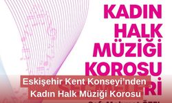 Eskişehir Kent Konseyi’nden Kadın Halk Müziği Korosu