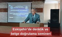 Eskişehir’de denklik ve belge doğrulama semineri