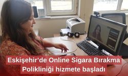 Eskişehir’de Online Sigara Bırakma Polikliniği hizmete başladı