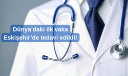 TIP TARİHİNE GEÇTİ! Dünyadaki İlk Vakaydı Eskişehir'de Tedavi Edildi