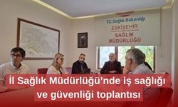 İl Sağlık Müdürlüğü’nde iş sağlığı ve güvenliği toplantısı