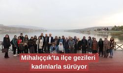 Mihalıççık'ta ilçe gezileri kadınlarla sürüyor