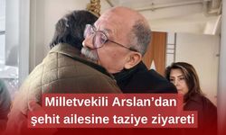 Milletvekili Arslan’dan şehit ailesine taziye ziyareti