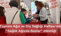 Toplum Ağız ve Diş Sağlığı Haftası’nda “Sağlık Ağızda Başlar” etkinliği