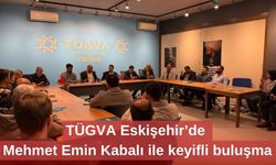 TÜGVA Eskişehir’de Mehmet Emin Kabalı ile keyifli buluşma