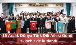 15 Aralık Dünya Türk Dili Ailesi Günü Eskişehir’de kutlandı
