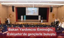Bakan Yardımcısı Eminoğlu, Eskişehir’de gençlerle buluştu