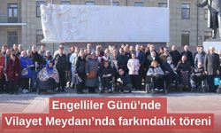 Engelliler Günü’nde Vilayet Meydanı’nda farkındalık töreni
