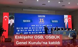 Eskişehir OSB, OSBÜK Genel Kurulu’na katıldı